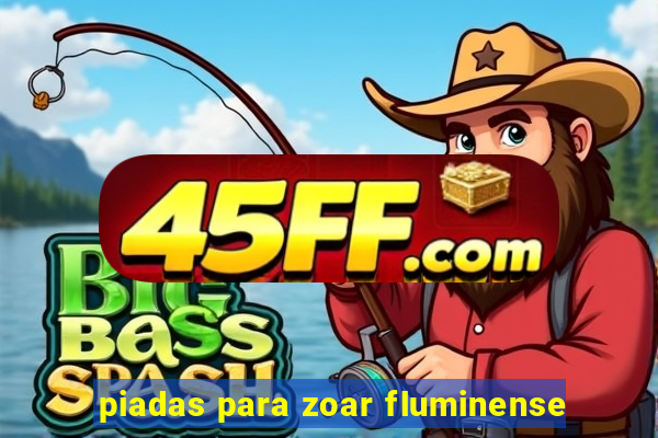 piadas para zoar fluminense